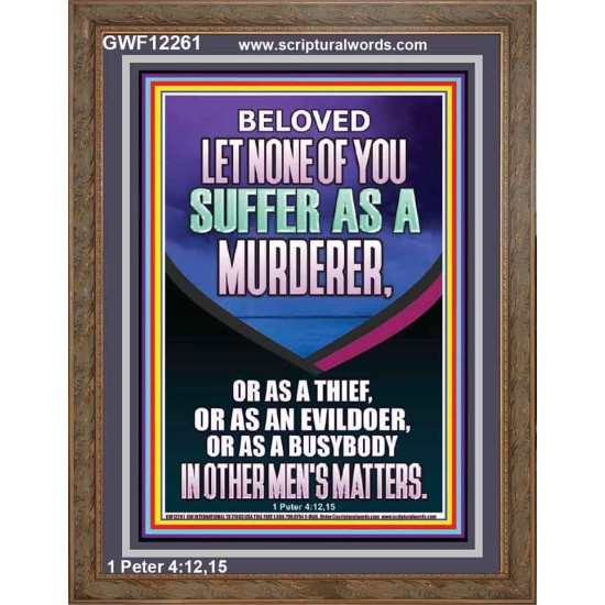 LET NONE OF YOU SUFFER AS A MURDERER  Encouraging Bible Verses Portrait  GWF12261  