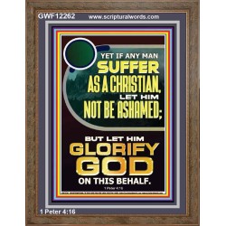 IF ANY MAN SUFFER AS A CHRISTIAN LET HIM NOT BE ASHAMED  Encouraging Bible Verse Portrait  GWF12262  "33x45"