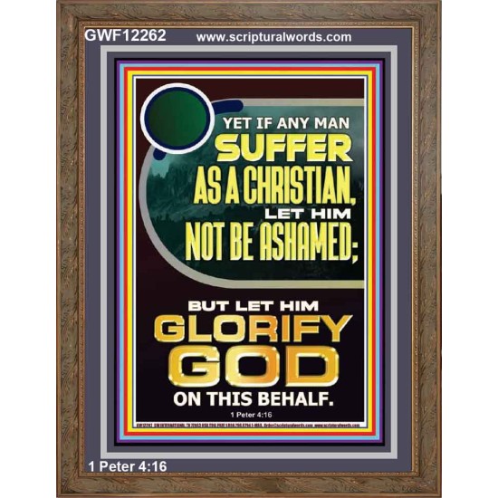 IF ANY MAN SUFFER AS A CHRISTIAN LET HIM NOT BE ASHAMED  Encouraging Bible Verse Portrait  GWF12262  
