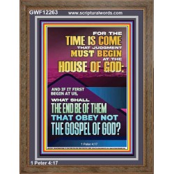 THE TIME IS COME THAT JUDGMENT MUST BEGIN AT THE HOUSE OF GOD  Encouraging Bible Verses Portrait  GWF12263  "33x45"