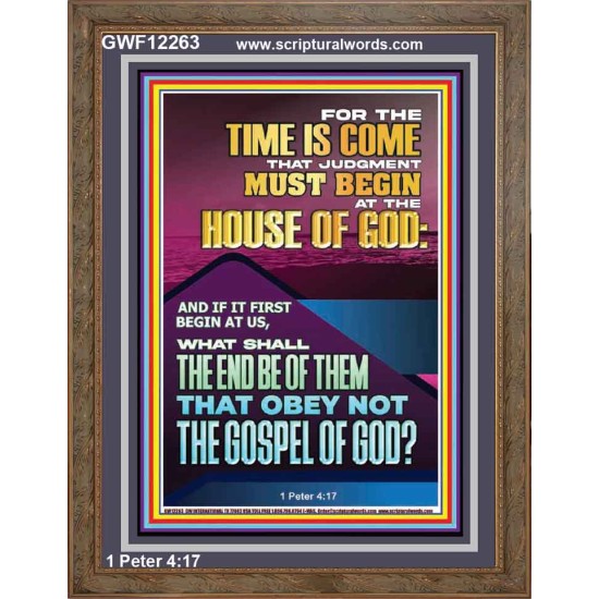 THE TIME IS COME THAT JUDGMENT MUST BEGIN AT THE HOUSE OF GOD  Encouraging Bible Verses Portrait  GWF12263  