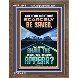 IF THE RIGHTEOUS SCARCELY BE SAVED  Encouraging Bible Verse Portrait  GWF12264  "33x45"