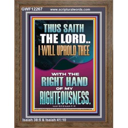 I WILL UPHOLD THEE WITH THE RIGHT HAND OF MY RIGHTEOUSNESS  Christian Quote Portrait  GWF12267  "33x45"