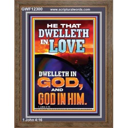 HE THAT DWELLETH IN LOVE DWELLETH IN GOD  Wall Décor  GWF12300  "33x45"
