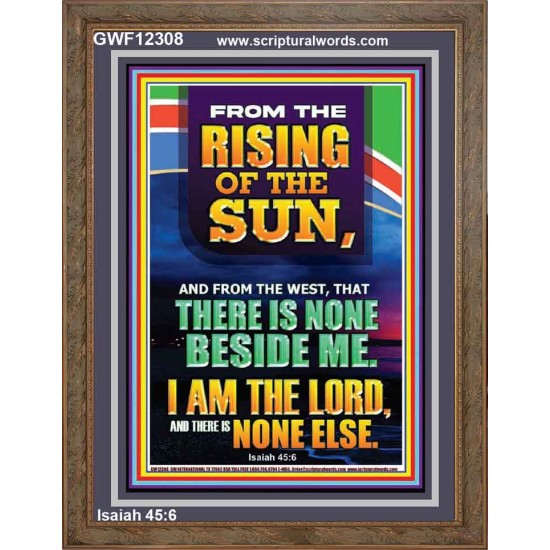 FROM THE RISING OF THE SUN AND THE WEST THERE IS NONE BESIDE ME  Affordable Wall Art  GWF12308  