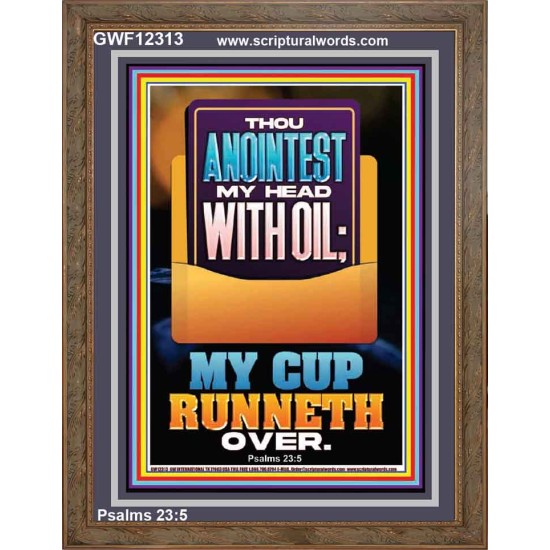 THOU ANOINTEST MY HEAD WITH OIL MY CUP RUNNETH OVER  Unique Scriptural ArtWork  GWF12313  