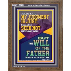 MY JUDGMENT IS JUST BECAUSE I SEEK NOT MINE OWN WILL  Custom Christian Wall Art  GWF12328  "33x45"