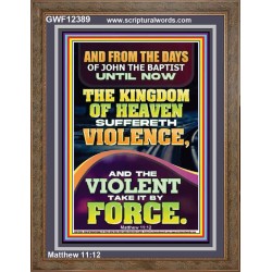 THE KINGDOM OF HEAVEN SUFFERETH VIOLENCE AND THE VIOLENT TAKE IT BY FORCE  Bible Verse Wall Art  GWF12389  "33x45"