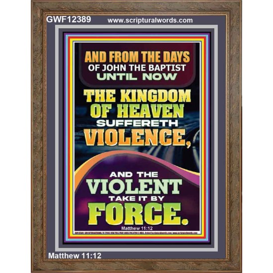 THE KINGDOM OF HEAVEN SUFFERETH VIOLENCE AND THE VIOLENT TAKE IT BY FORCE  Bible Verse Wall Art  GWF12389  