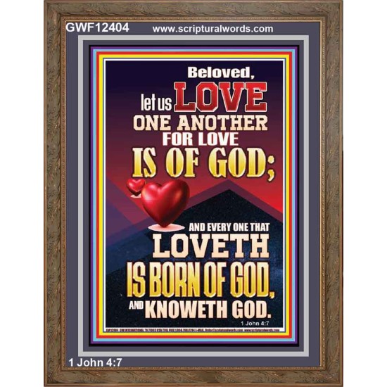 LOVE ONE ANOTHER FOR LOVE IS OF GOD  Righteous Living Christian Picture  GWF12404  