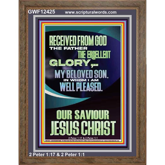 RECEIVED FROM GOD THE FATHER THE EXCELLENT GLORY  Ultimate Inspirational Wall Art Portrait  GWF12425  
