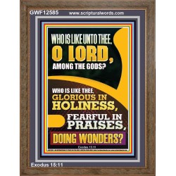 WHO IS LIKE UNTO THEE O LORD DOING WONDERS  Ultimate Inspirational Wall Art Portrait  GWF12585  