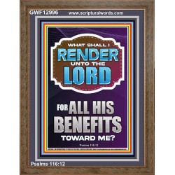 WHAT SHALL I RENDER UNTO THE LORD FOR ALL HIS BENEFITS  Bible Verse Art Prints  GWF12996  "33x45"