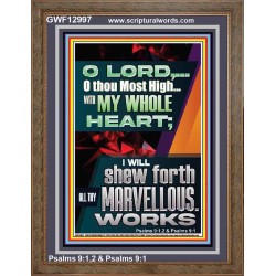 WITH MY WHOLE HEART I WILL SHEW FORTH ALL THY MARVELLOUS WORKS  Bible Verses Art Prints  GWF12997  