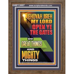 OPEN YE THE GATES DO GREAT AND MIGHTY THINGS JEHOVAH JIREH MY LORD  Scriptural Décor Portrait  GWF13007  "33x45"