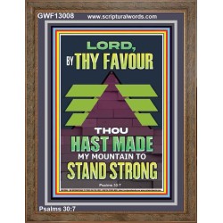 BY THY FAVOUR THOU HAST MADE MY MOUNTAIN TO STAND STRONG  Scriptural Décor Portrait  GWF13008  "33x45"