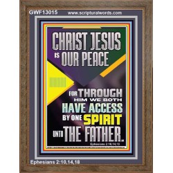 THROUGH CHRIST JESUS WE BOTH HAVE ACCESS BY ONE SPIRIT UNTO THE FATHER  Portrait Scripture   GWF13015  "33x45"