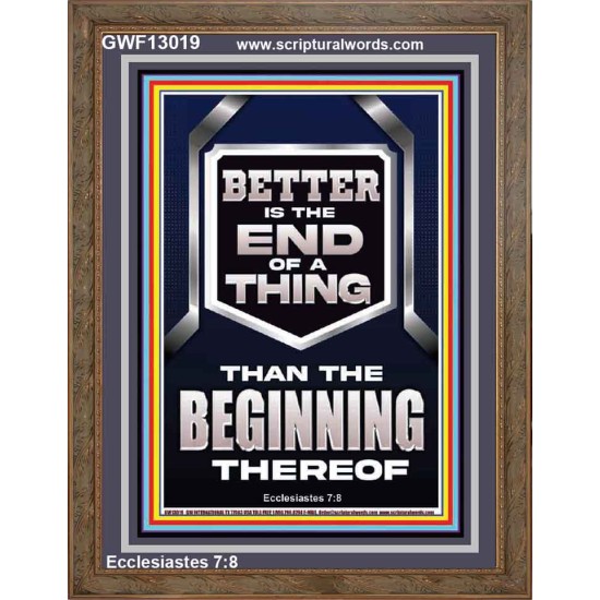 BETTER IS THE END OF A THING THAN THE BEGINNING THEREOF  Scriptural Portrait Signs  GWF13019  