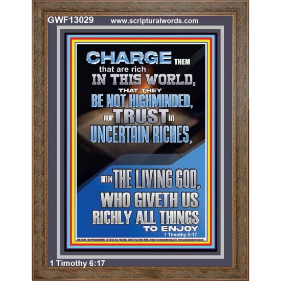 BE NOT HIGHMINDED NOR TRUST IN UNCERTAIN RICHES  Christian Paintings  GWF13029  