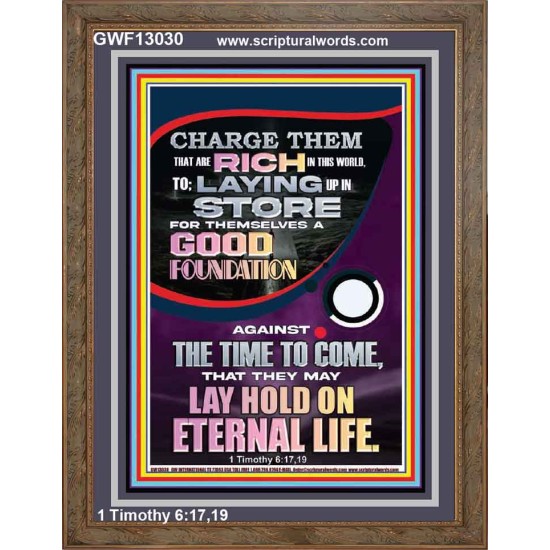 LAY A GOOD FOUNDATION FOR THYSELF AND LAY HOLD ON ETERNAL LIFE  Contemporary Christian Wall Art  GWF13030  