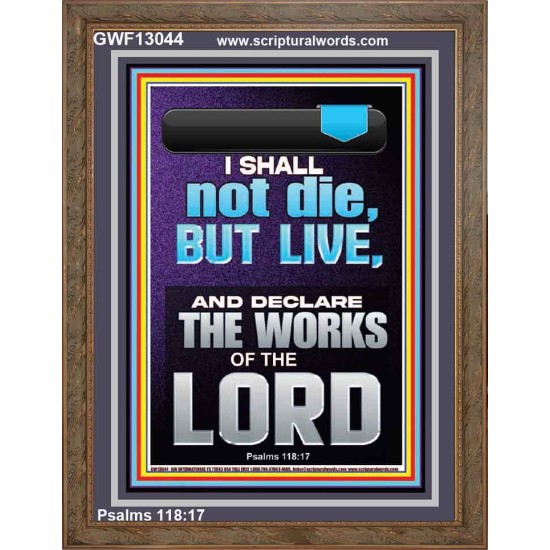 I SHALL NOT DIE BUT LIVE AND DECLARE THE WORKS OF THE LORD  Christian Paintings  GWF13044  