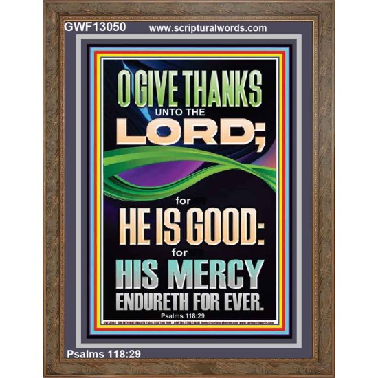 O GIVE THANKS UNTO THE LORD FOR HE IS GOOD HIS MERCY ENDURETH FOR EVER  Scripture Art Portrait  GWF13050  