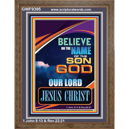 BELIEVE ON THE NAME OF THE SON OF GOD JESUS CHRIST  Ultimate Inspirational Wall Art Portrait  GWF9395  