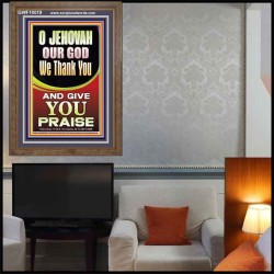 JEHOVAH OUR GOD WE GIVE YOU PRAISE  Unique Power Bible Portrait  GWF10019  "33x45"