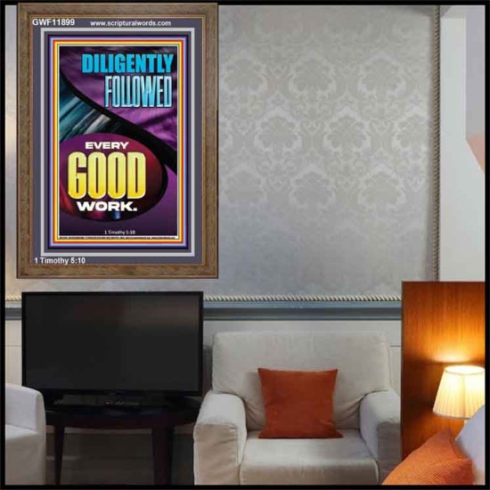 DILIGENTLY FOLLOWED EVERY GOOD WORK  Ultimate Inspirational Wall Art Portrait  GWF11899  