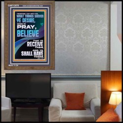 WHAT THINGS SOEVER YE DESIRE WHEN YE PRAY BELIEVE THAT YE RECEIVE THEM  Sanctuary Wall Portrait  GWF12678  "33x45"