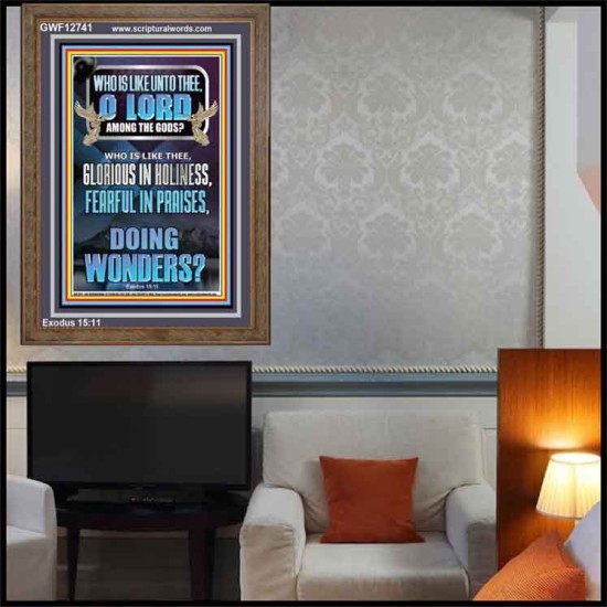 WHO IS LIKE UNTO THEE O LORD FEARFUL IN PRAISES  Ultimate Inspirational Wall Art Portrait  GWF12741  