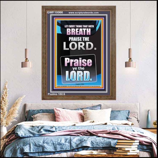 LET EVERY THING THAT HATH BREATH PRAISE THE LORD  Large Portrait Scripture Wall Art  GWF10066  