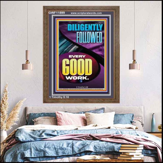 DILIGENTLY FOLLOWED EVERY GOOD WORK  Ultimate Inspirational Wall Art Portrait  GWF11899  