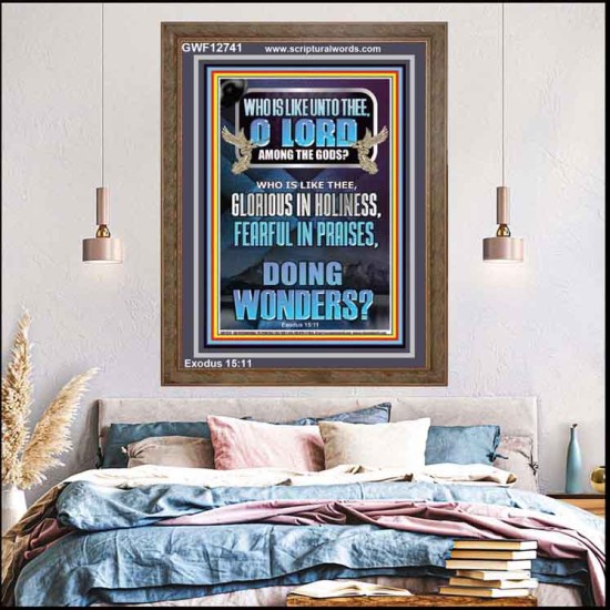 WHO IS LIKE UNTO THEE O LORD FEARFUL IN PRAISES  Ultimate Inspirational Wall Art Portrait  GWF12741  