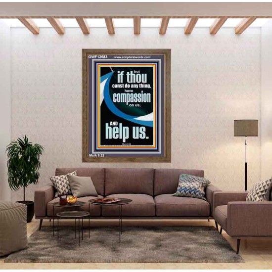 HAVE COMPASSION ON US AND HELP US  Righteous Living Christian Portrait  GWF12683  