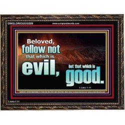FOLLOW NOT WHICH IS EVIL  Custom Christian Artwork Wooden Frame  GWGLORIOUS10309  "45X33"
