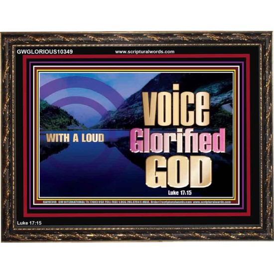 WITH A LOUD VOICE GLORIFIED GOD  Printable Bible Verses to Wooden Frame  GWGLORIOUS10349  