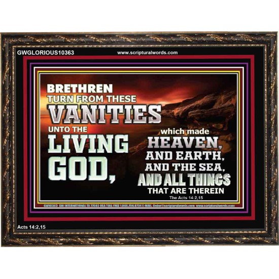 TURN FROM THESE VANITIES TO THE LIVING GOD JEHOVAH  Unique Scriptural Wooden Frame  GWGLORIOUS10363  