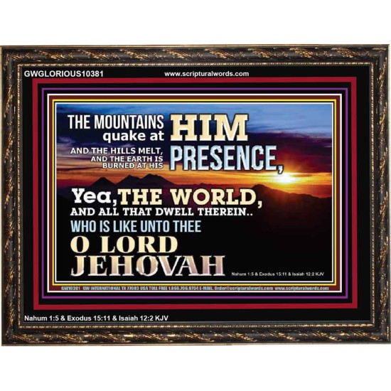 WHO IS LIKE UNTO THEE OUR LORD JEHOVAH  Unique Scriptural Picture  GWGLORIOUS10381  