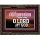 HAVE COMPASSION ON ME O LORD MY GOD  Ultimate Inspirational Wall Art Wooden Frame  GWGLORIOUS10389  