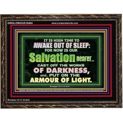 OUR SALVATION IS NEARER PUT ON THE ARMOUR OF LIGHT  Church Wooden Frame  GWGLORIOUS10404  "45X33"