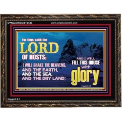 I WILL FILL THIS HOUSE WITH GLORY  Righteous Living Christian Wooden Frame  GWGLORIOUS10420  "45X33"