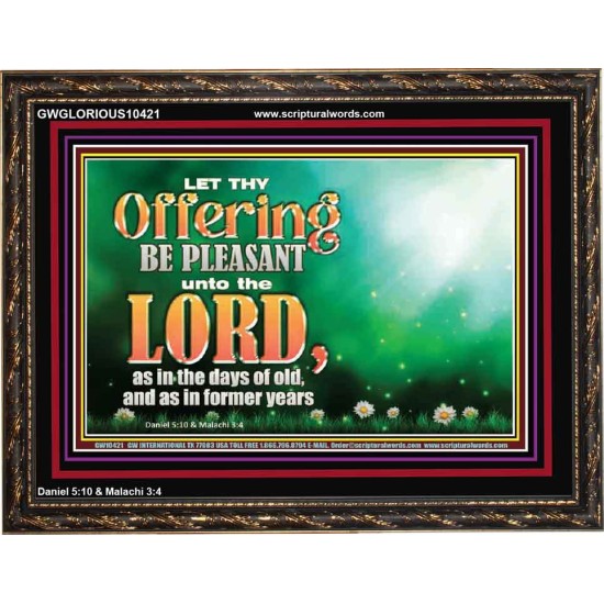 LET THY OFFERING BE PLEASANT UNTO THE LORD  Eternal Power Wooden Frame  GWGLORIOUS10421  