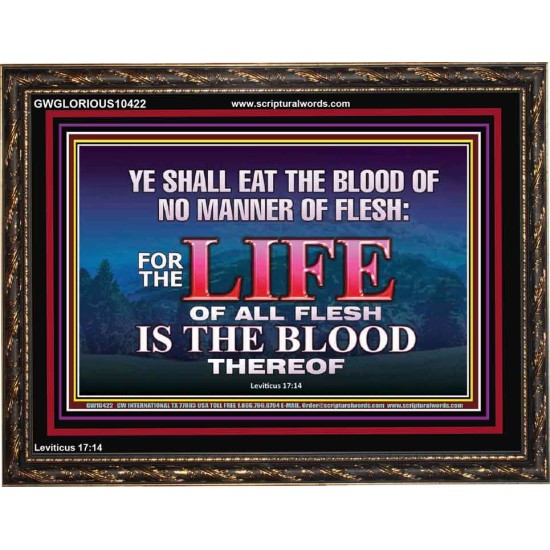 LIFE OF FLESH IS THE BLOOD EAT NO MANNER OF FLESH WITH BLOOD  Church Wooden Frame  GWGLORIOUS10422  