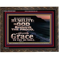 BE CLOTHED WITH HUMILITY FOR GOD RESISTETH THE PROUD  Scriptural Décor Wooden Frame  GWGLORIOUS10441  "45X33"