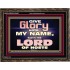 GIVE GLORY TO MY NAME SAITH THE LORD OF HOSTS  Scriptural Verse Wooden Frame   GWGLORIOUS10450  "45X33"