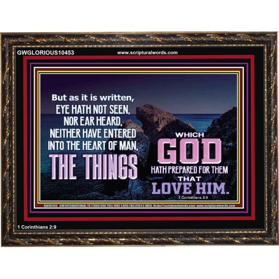 WHAT THE LORD GOD HAS PREPARE FOR THOSE WHO LOVE HIM  Scripture Wooden Frame Signs  GWGLORIOUS10453  