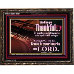 BE THANKFUL IN PSALMS AND HYMNS AND SPIRITUAL SONGS  Scripture Art Prints Wooden Frame  GWGLORIOUS10468  "45X33"