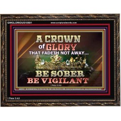 CROWN OF GLORY THAT FADETH NOT BE SOBER BE VIGILANT  Contemporary Christian Paintings Wooden Frame  GWGLORIOUS10501  "45X33"