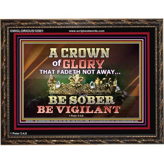 CROWN OF GLORY THAT FADETH NOT BE SOBER BE VIGILANT  Contemporary Christian Paintings Wooden Frame  GWGLORIOUS10501  